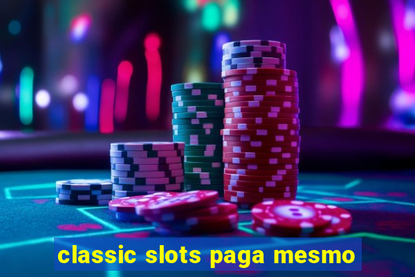 classic slots paga mesmo